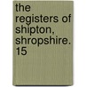 The Registers Of Shipton, Shropshire. 15 by England Shipton