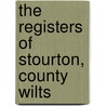 The Registers Of Stourton, County Wilts by England Stourton