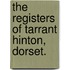 The Registers Of Tarrant Hinton, Dorset.