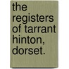 The Registers Of Tarrant Hinton, Dorset. door Eng. Tarrant Hinton
