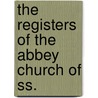 The Registers Of The Abbey Church Of Ss. by Abbey Church Of Ss. Peter And Paul