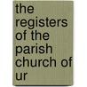 The Registers Of The Parish Church Of Ur door Eng. Urswick