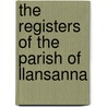 The Registers Of The Parish Of Llansanna door Robert Ellis