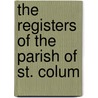 The Registers Of The Parish Of St. Colum door St. Columb Major