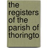 The Registers Of The Parish Of Thoringto door Eng. Parish Thorington