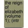The Reign Of Elizabeth (Volume 1); (Intr by James Anthony Froude