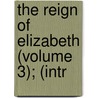 The Reign Of Elizabeth (Volume 3); (Intr door James Anthony Froude