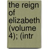 The Reign Of Elizabeth (Volume 4); (Intr by James Anthony Froude