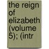 The Reign Of Elizabeth (Volume 5); (Intr