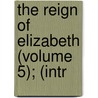 The Reign Of Elizabeth (Volume 5); (Intr by James Anthony Froude