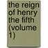 The Reign Of Henry The Fifth (Volume 1)