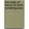 The Reign Of Henry Vii From Contemporary door Albert Frederick Pollard