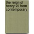 The Reign Of Henry Vii From Contemporary