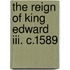 The Reign Of King Edward Iii. C.1589