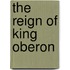 The Reign Of King Oberon