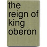 The Reign Of King Oberon door Walter Jerrold