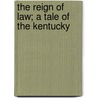 The Reign Of Law; A Tale Of The Kentucky by James Lane Allen