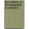 The Relation Of Homoeopathy To Natural S door Edward Babcock Atkins