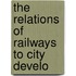 The Relations Of Railways To City Develo