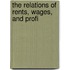The Relations Of Rents, Wages, And Profi