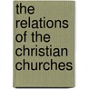 The Relations Of The Christian Churches door Robert Campbell