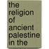 The Religion Of Ancient Palestine In The