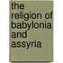 The Religion Of Babylonia And Assyria