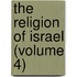 The Religion Of Israel (Volume 4)