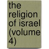 The Religion Of Israel (Volume 4) door Tom H. Peake