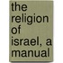 The Religion Of Israel, A Manual