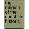 The Religion Of The Christ; Its Historic by Stanley Leathes