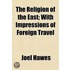 The Religion Of The East; With Impressio