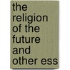 The Religion Of The Future And Other Ess by Alfred Williams Momerie