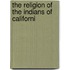 The Religion Of The Indians Of Californi
