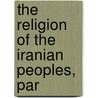 The Religion Of The Iranian Peoples, Par door Tiele