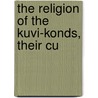 The Religion Of The Kuvi-Konds, Their Cu door F.V.P. Schulze