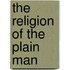 The Religion Of The Plain Man