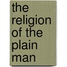 The Religion Of The Plain Man door Robert Hugh Benson
