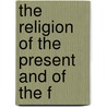 The Religion Of The Present And Of The F door Theodore Dwight Woolsey