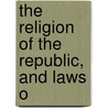 The Religion Of The Republic, And Laws O by Alpha Jefferson Kynett