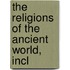The Religions Of The Ancient World, Incl