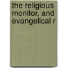 The Religious Monitor, And Evangelical R door Associate Synod of North America