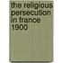 The Religious Persecution In France 1900