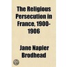 The Religious Persecution In France, 190 by Jane Napier Brodhead