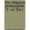 The Religious Philosopher  3 ; Or, The R by Bernard Nieuwentyt