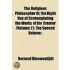 The Religious Philosopher Or, The Right by Bernard Nieuwentijdt