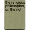 The Religious Philosopher, Or, The Right by Bernard Nieuwentyt