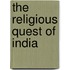 The Religious Quest Of India