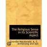 The Religious Sense In Its Scientific As by Greville MacDonald