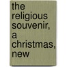 The Religious Souvenir, A Christmas, New by Gregory Thurston Bedell